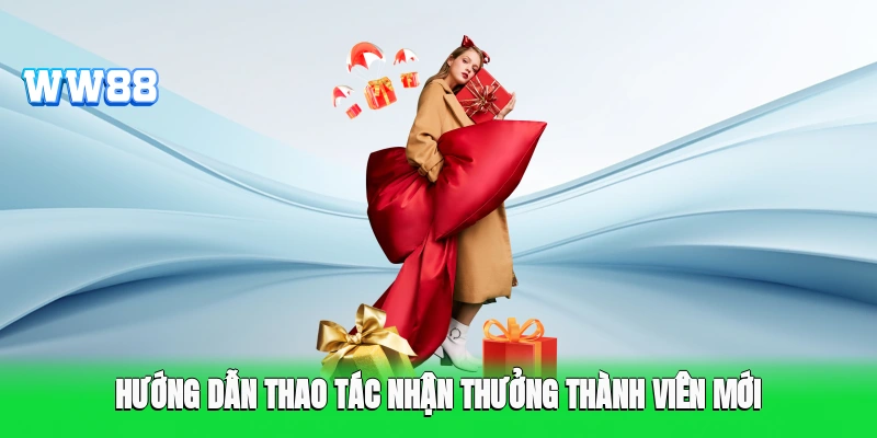 Hướng dẫn thao tác nhận thưởng thành viên mới