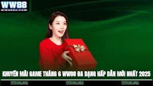 Khuyến Mãi Game Tháng 6 WW88 Đa Dạng Hấp Dẫn Mới Nhất 2025