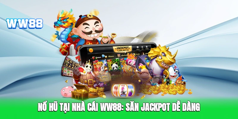 Nổ hũ tại nhà cái WW88: Săn jackpot dễ dàng